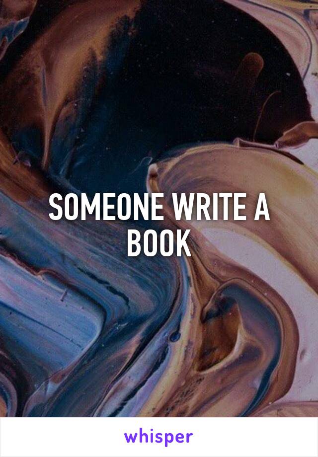 SOMEONE WRITE A BOOK