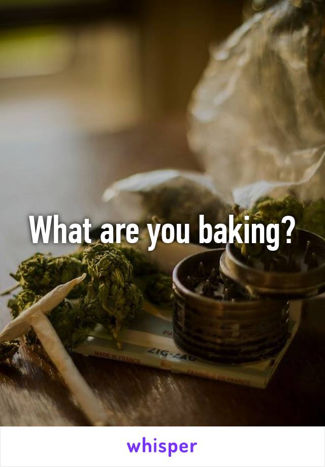What are you baking?