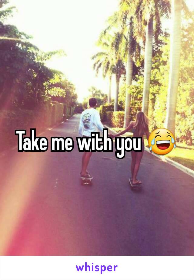 Take me with you 😂