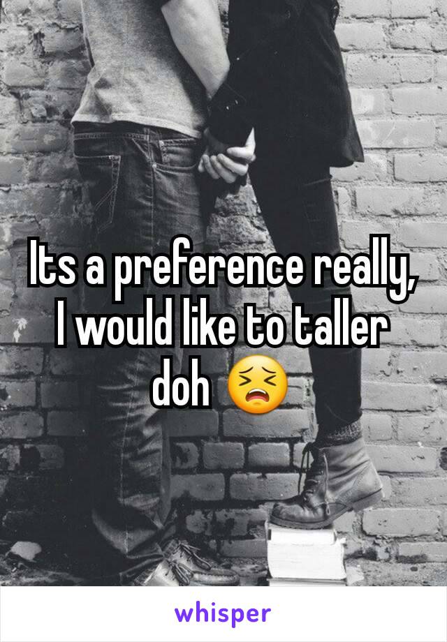 Its a preference really, I would like to taller doh 😣