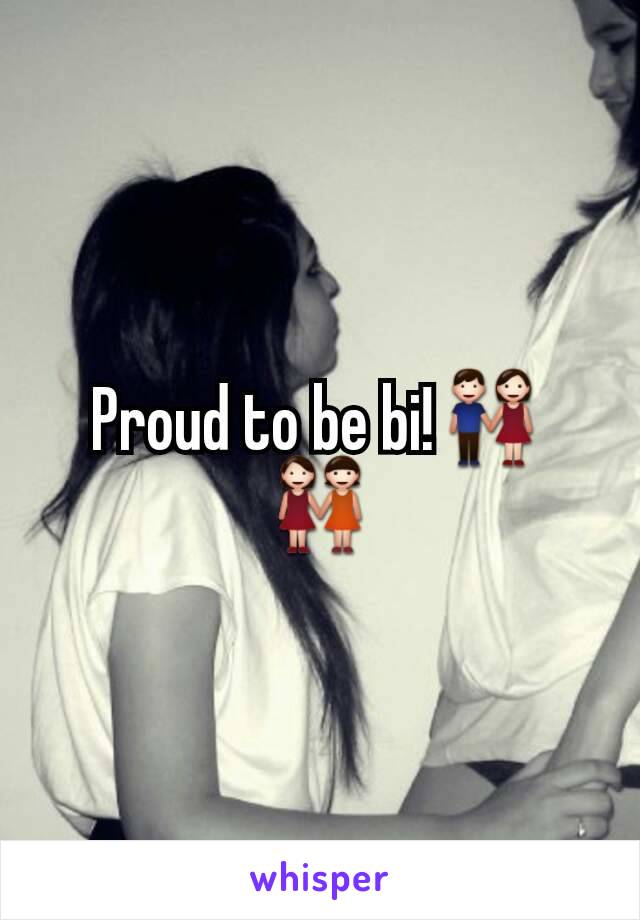 Proud to be bi!👫👭