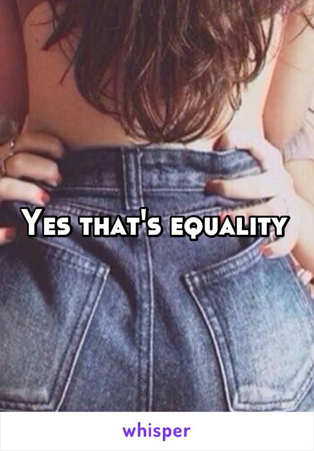 Yes that's equality 