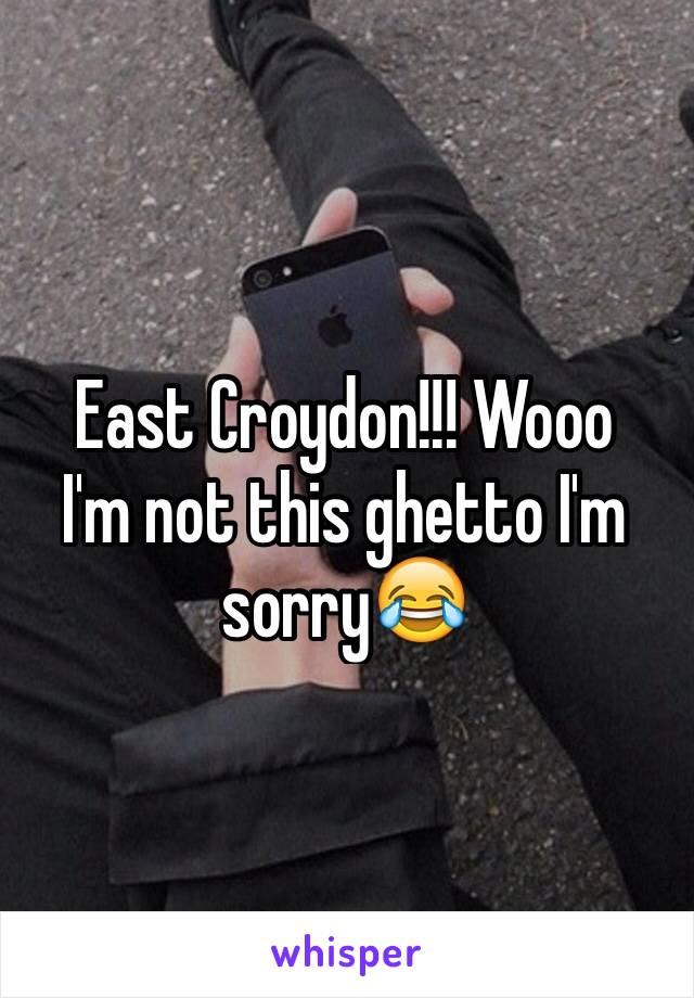 East Croydon!!! Wooo
I'm not this ghetto I'm sorry😂