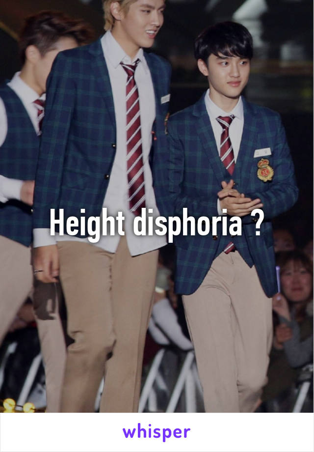 Height disphoria ?