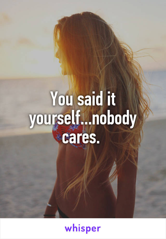 You said it yourself...nobody cares. 