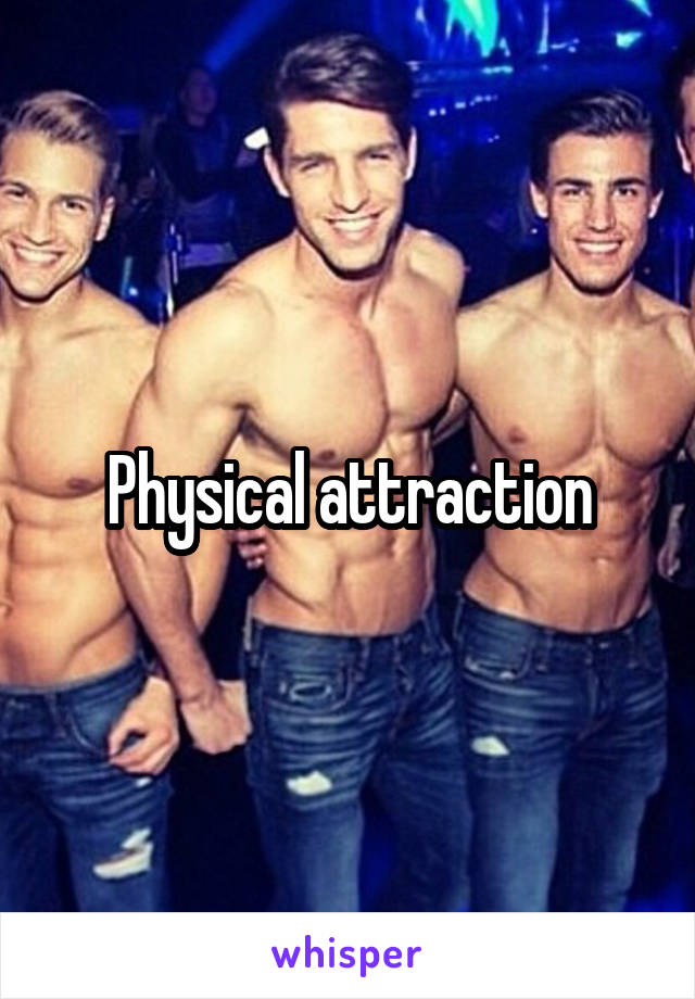 Physical attraction