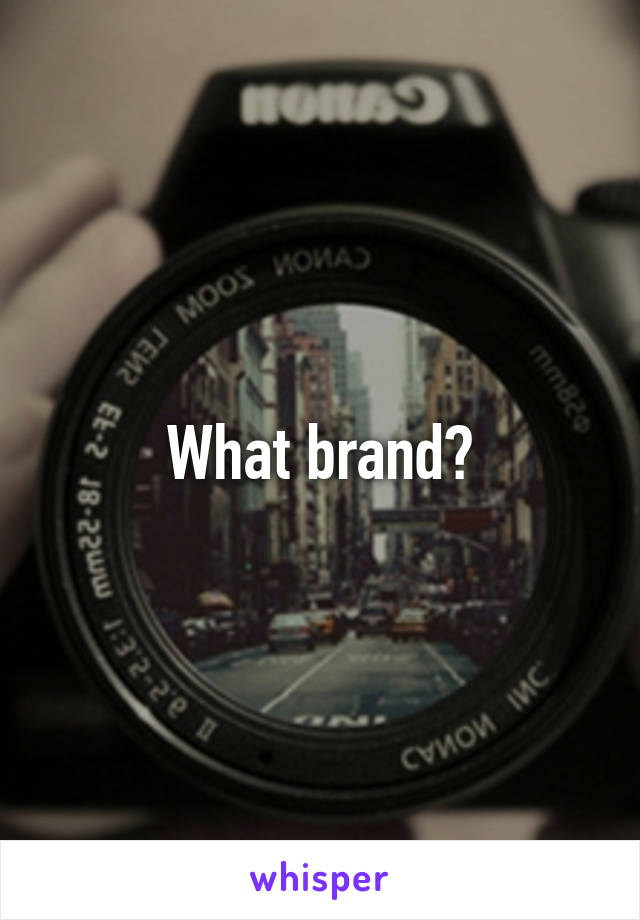 What brand?