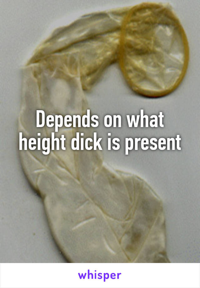 Depends on what height dick is present
