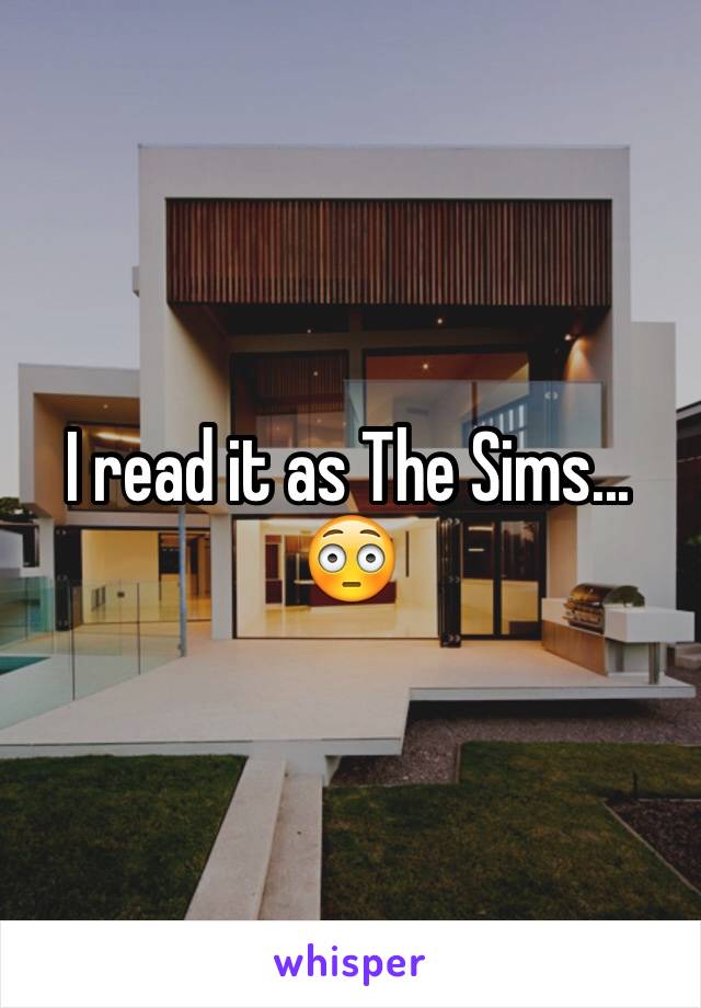 I read it as The Sims... 😳