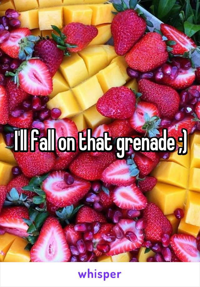I'll fall on that grenade ;)