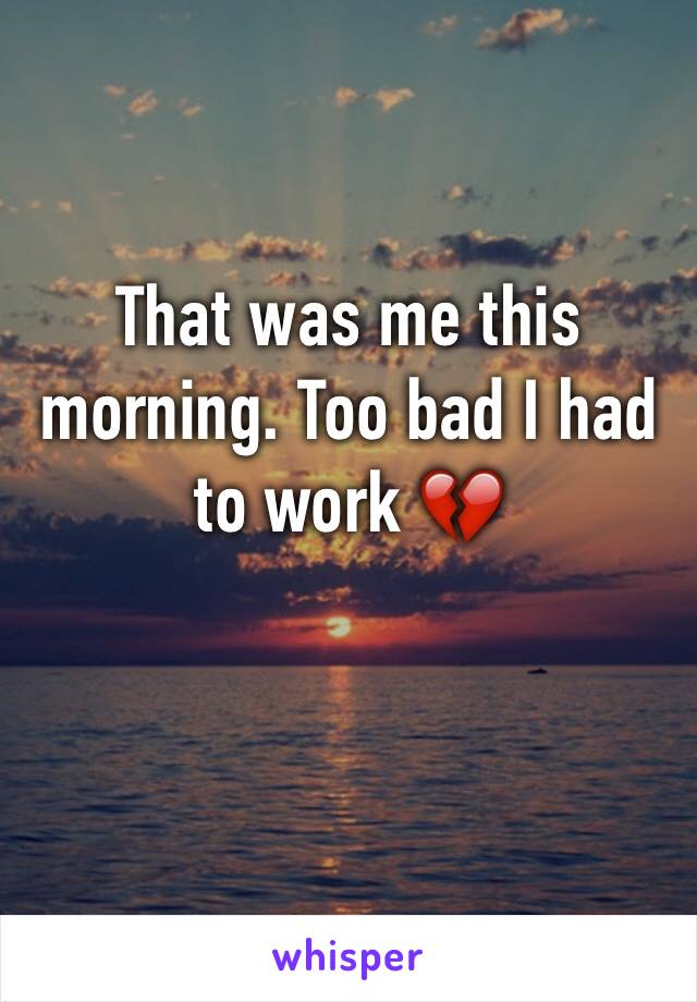 That was me this morning. Too bad I had to work 💔