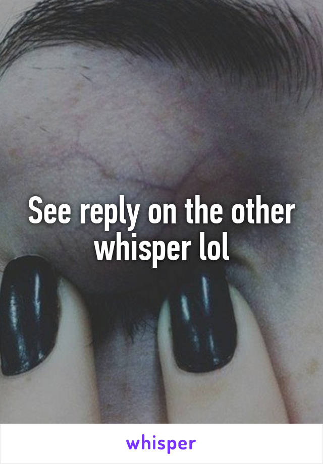 See reply on the other whisper lol