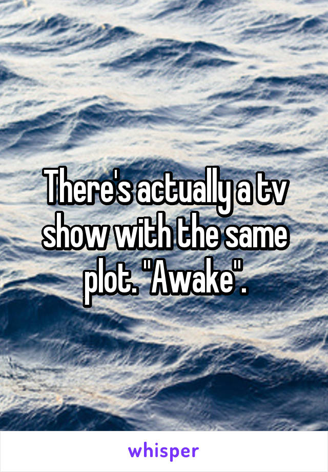 There's actually a tv show with the same plot. "Awake".