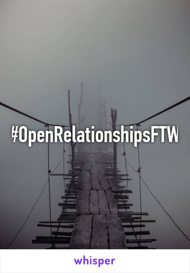 #OpenRelationshipsFTW