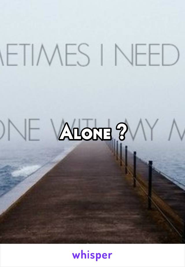 Alone ?
