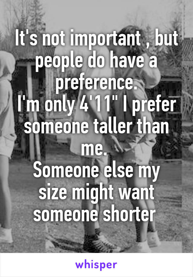 It's not important , but people do have a preference.
I'm only 4'11" I prefer someone taller than me. 
Someone else my size might want someone shorter 
