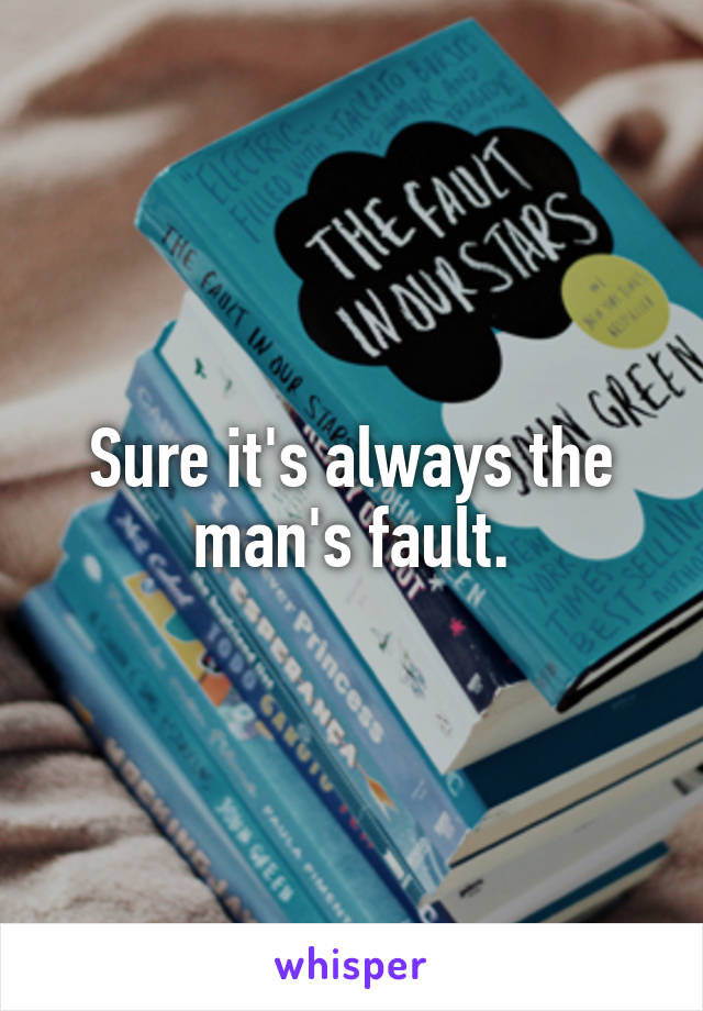 Sure it's always the man's fault.