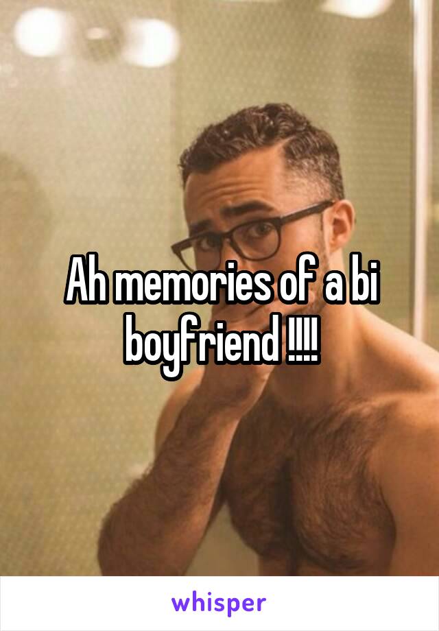 Ah memories of a bi boyfriend !!!!