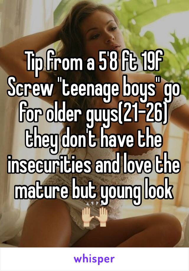 Tip from a 5'8 ft 19f 
Screw "teenage boys" go for older guys(21-26) they don't have the insecurities and love the mature but young look 🙌🏼