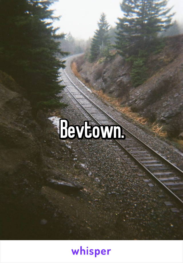 Bevtown.