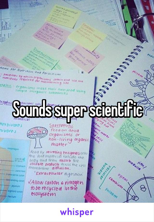 Sounds super scientific