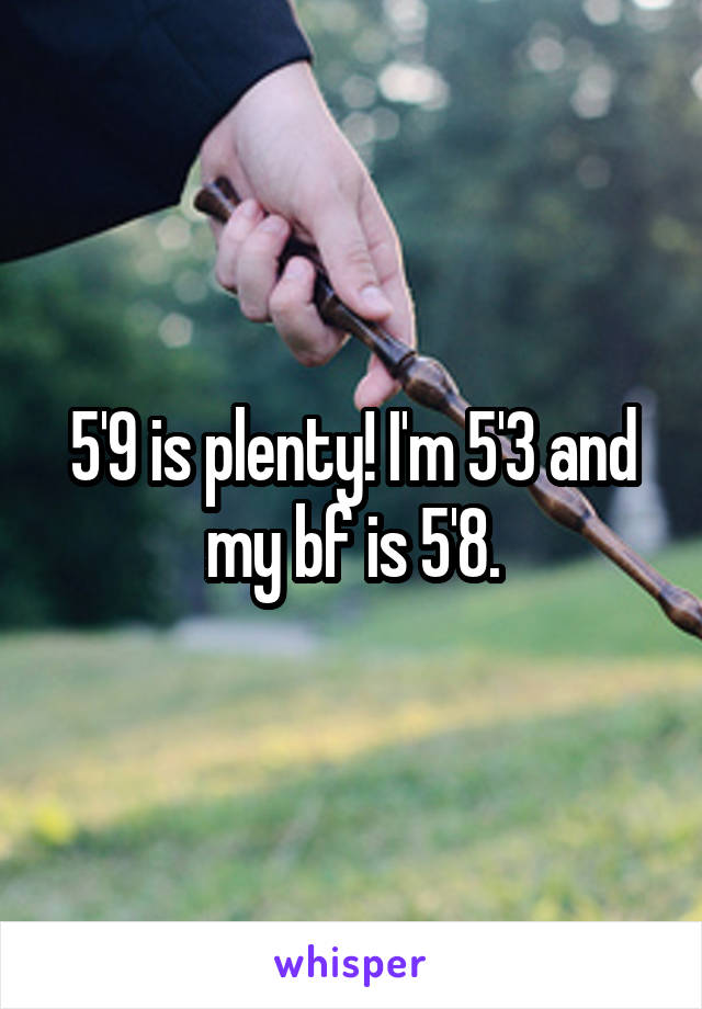 5'9 is plenty! I'm 5'3 and my bf is 5'8.