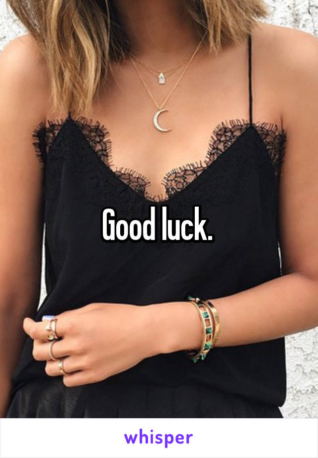 Good luck. 