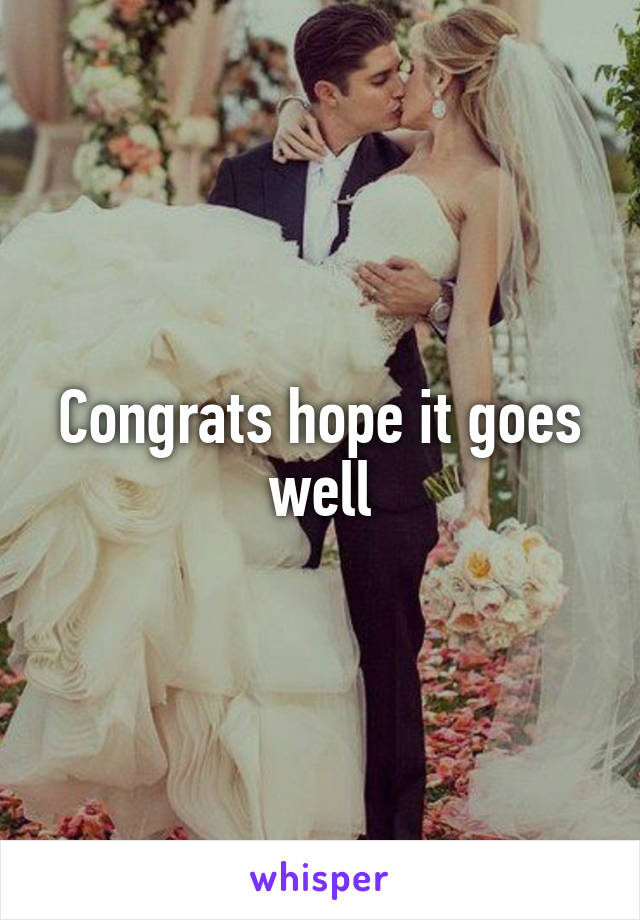 Congrats hope it goes well