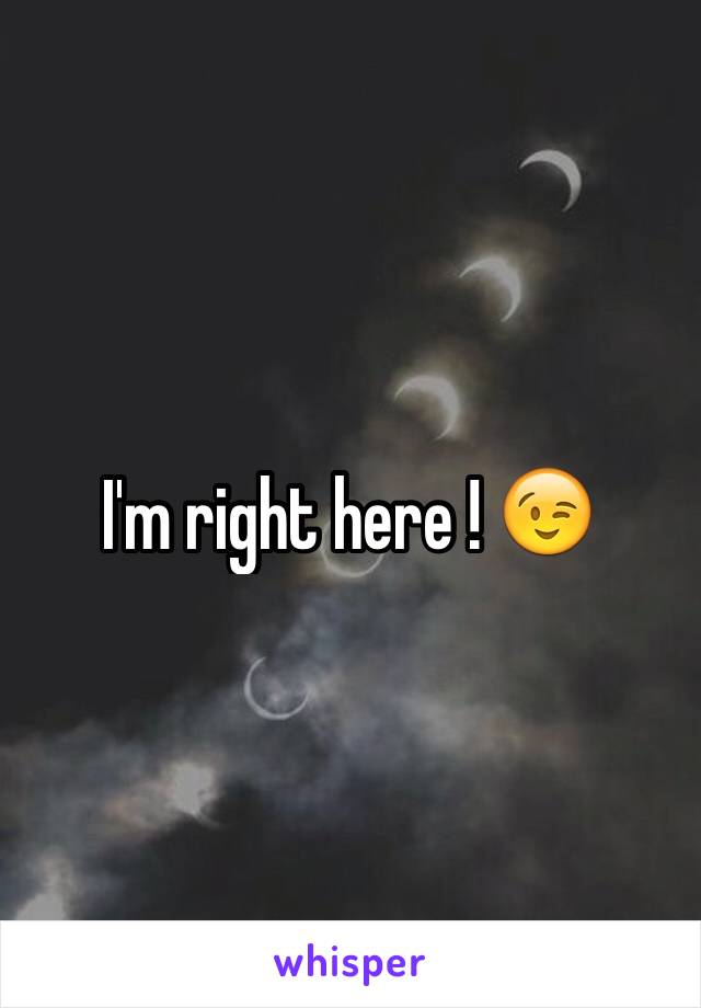 I'm right here ! 😉