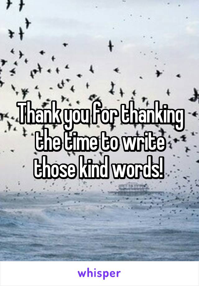 Thank you for thanking the time to write those kind words! 
