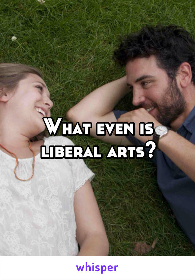 What even is liberal arts?