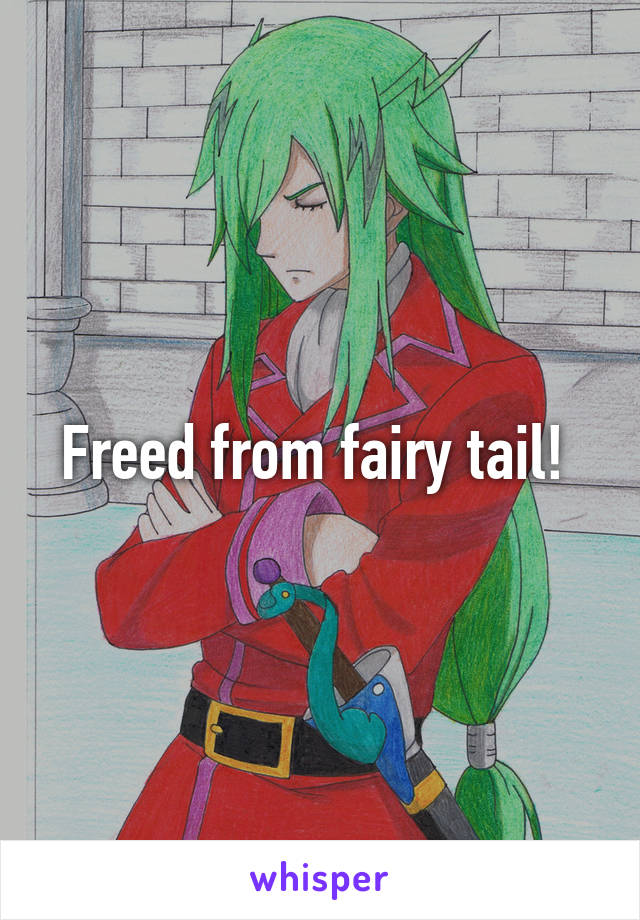 Freed from fairy tail! 