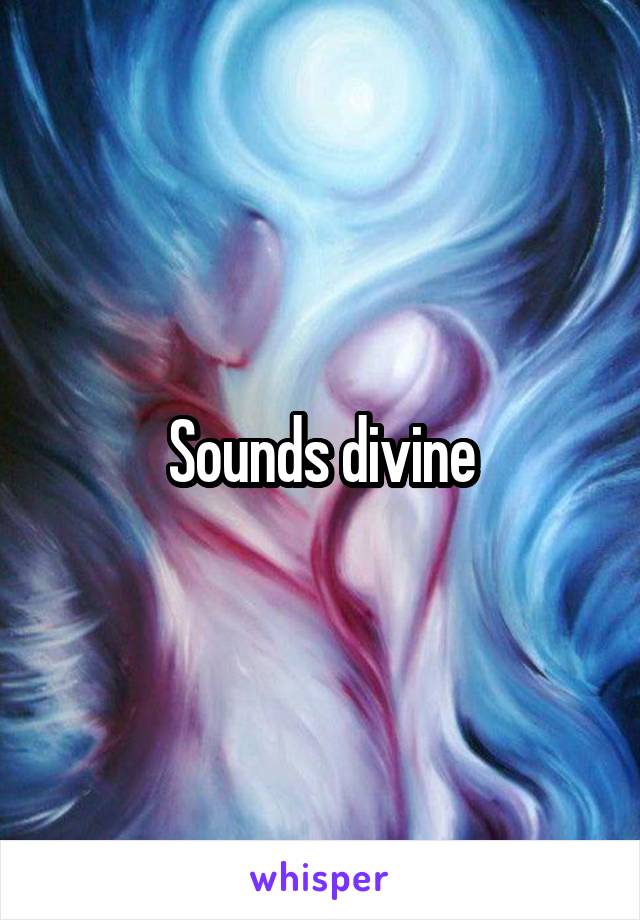 Sounds divine