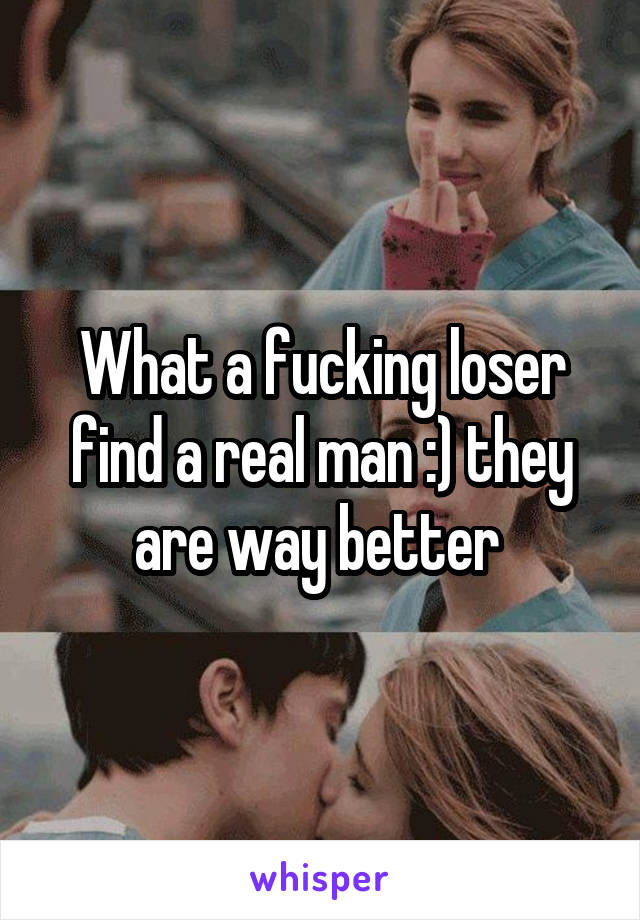 What a fucking loser find a real man :) they are way better 