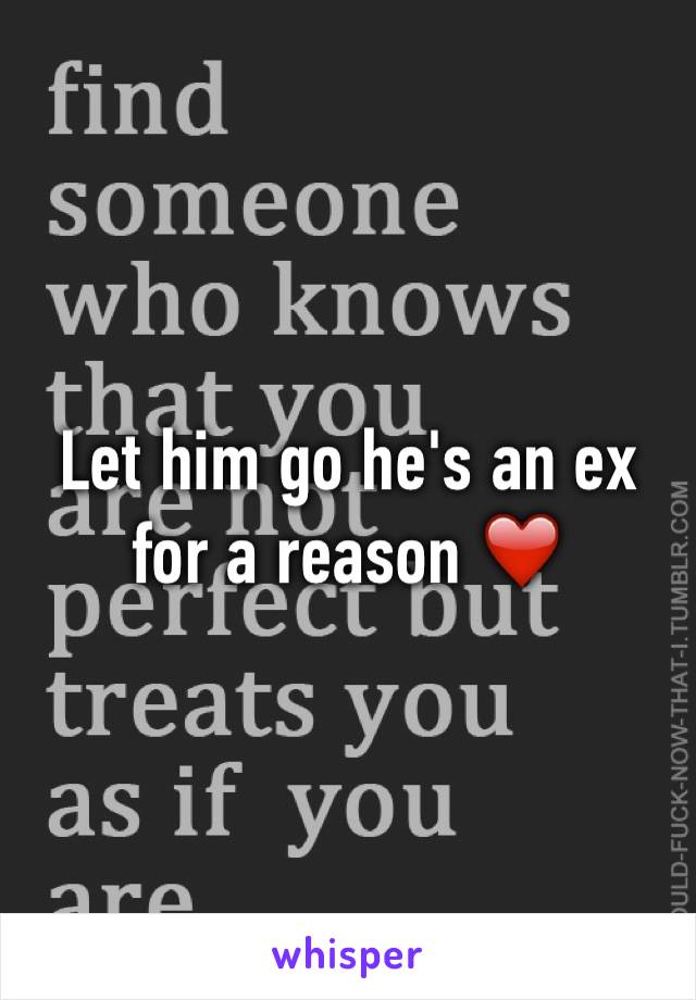 Let him go he's an ex for a reason ❤️