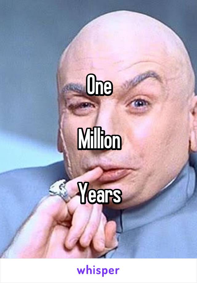 One

Million

Years