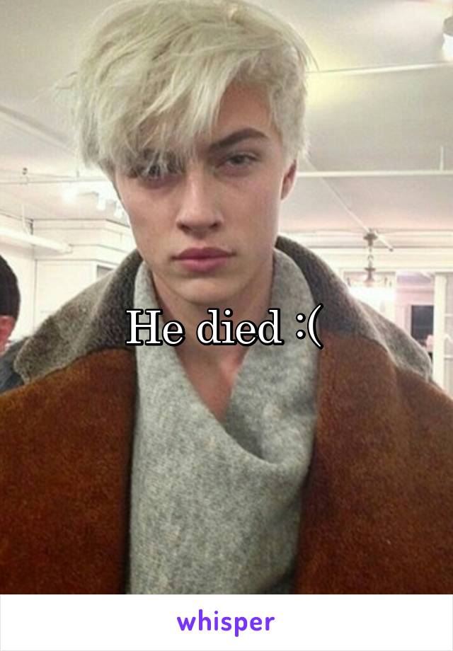 He died :( 
