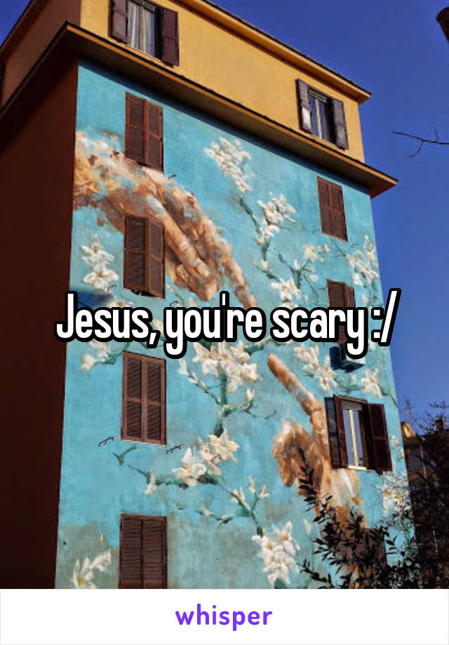 Jesus, you're scary :/