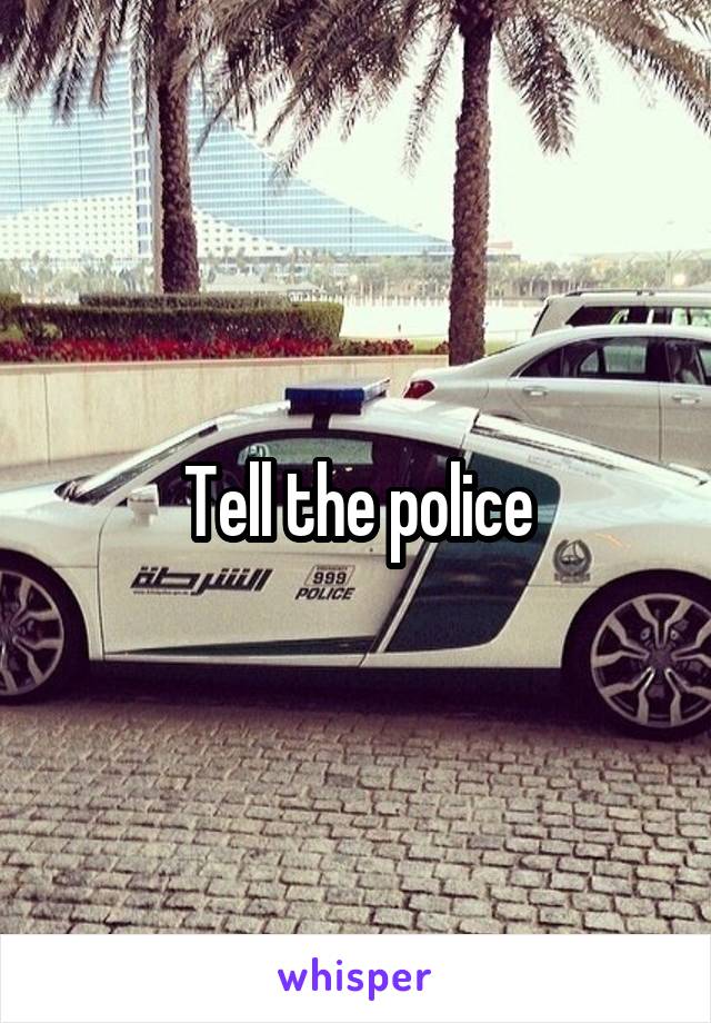 Tell the police