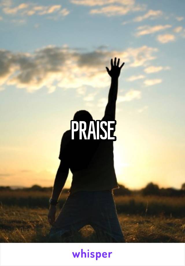 PRAISE