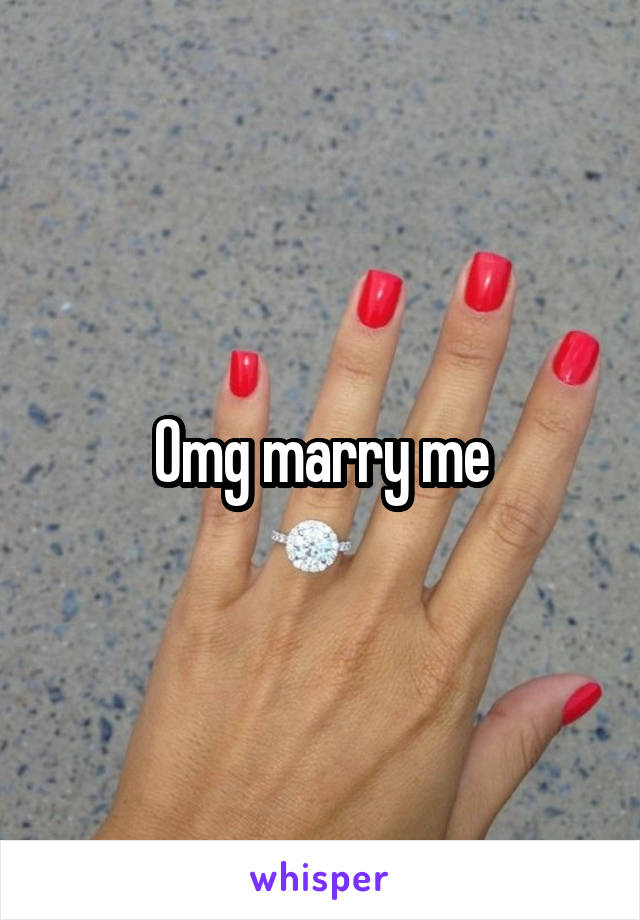 Omg marry me
