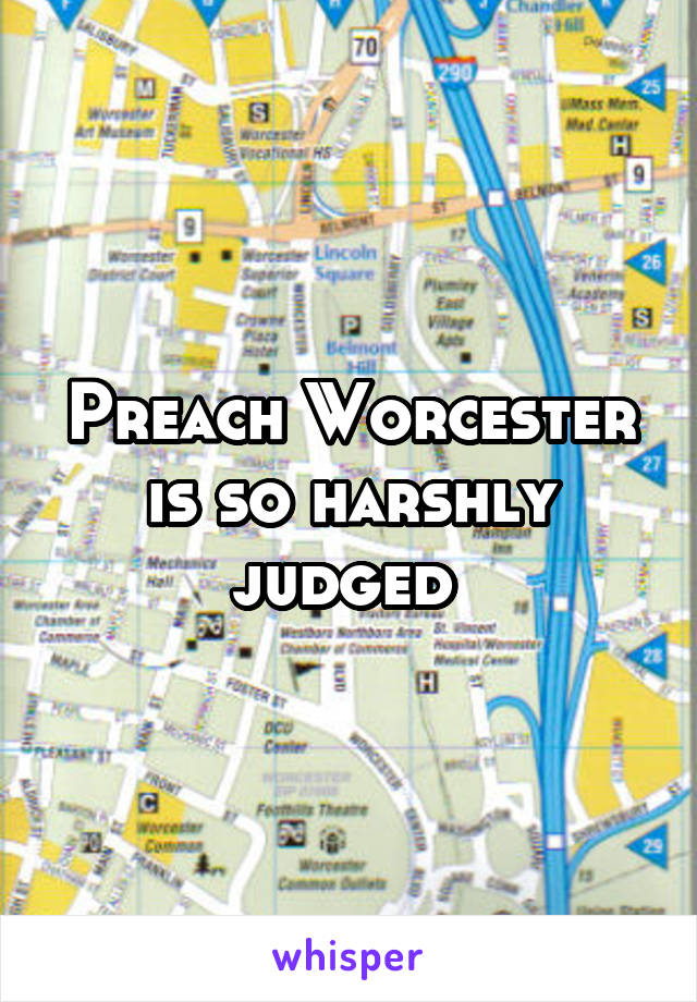 Preach Worcester is so harshly judged 