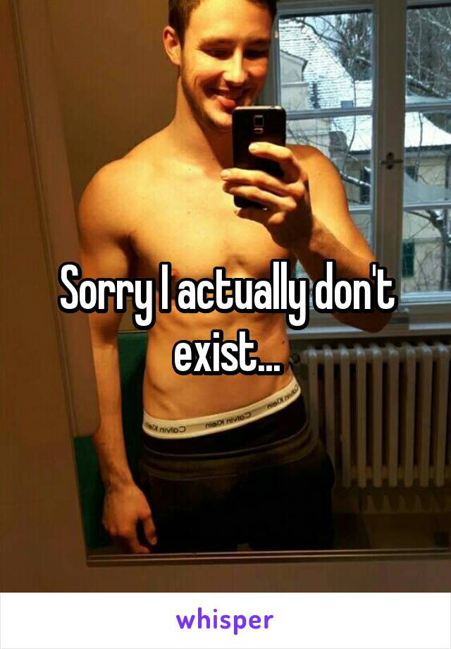 Sorry I actually don't exist...