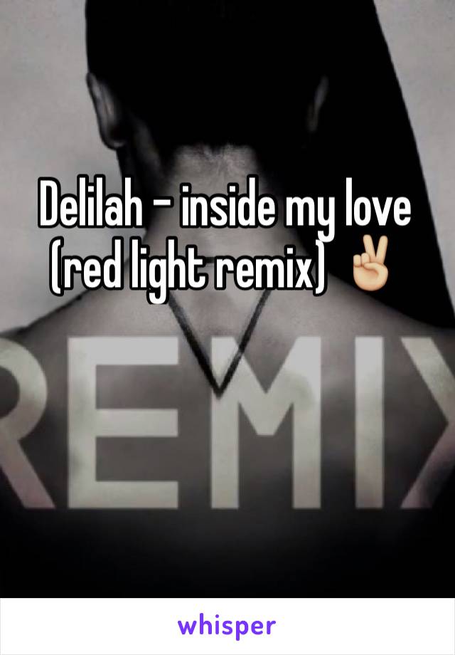 Delilah - inside my love (red light remix) ✌🏼️