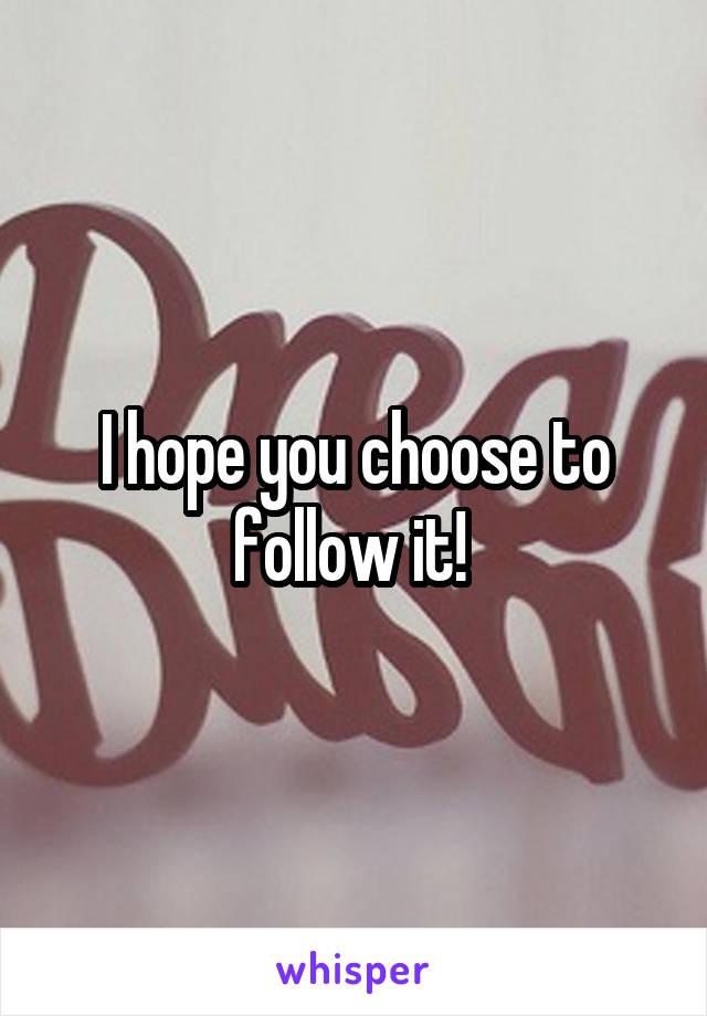 I hope you choose to follow it! 