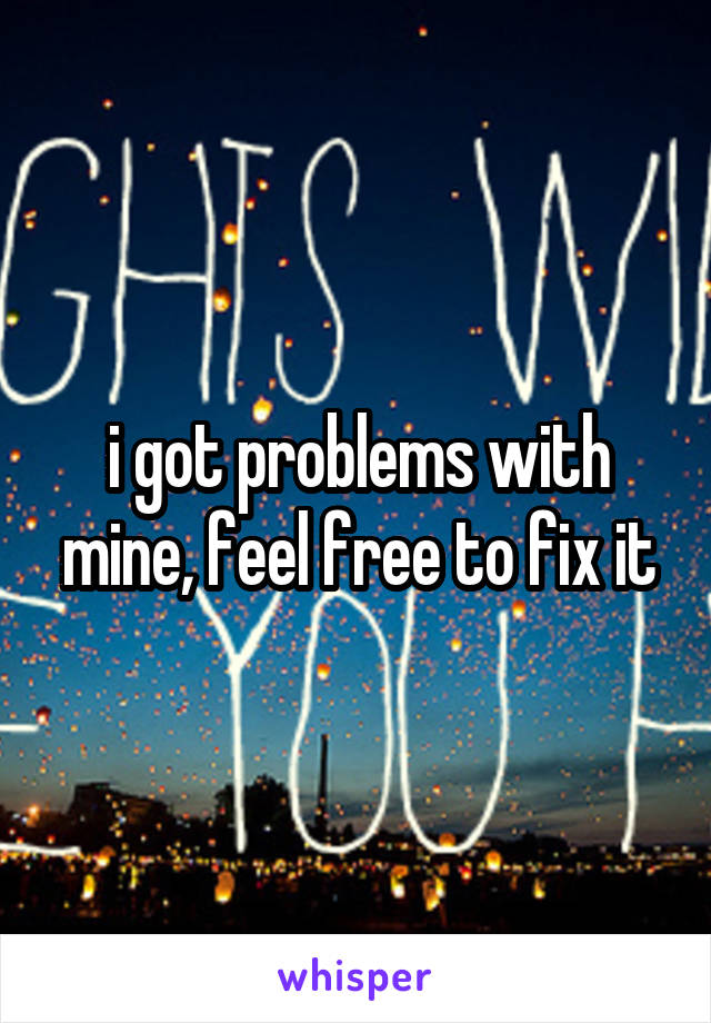 i got problems with mine, feel free to fix it