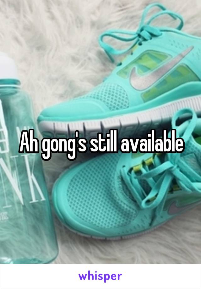 Ah gong's still available