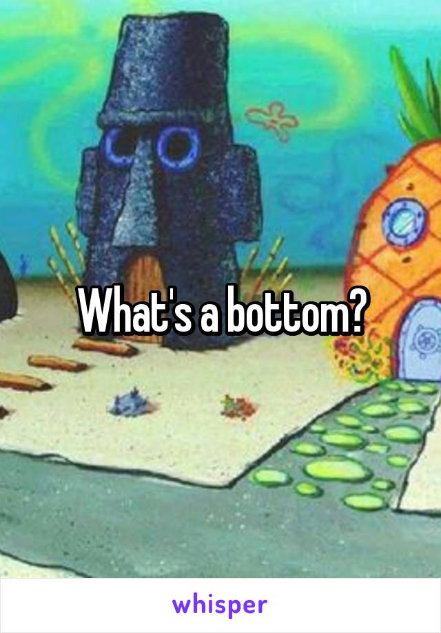 What's a bottom?