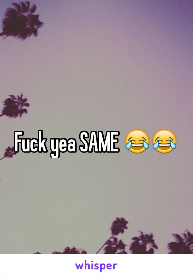 Fuck yea SAME 😂😂