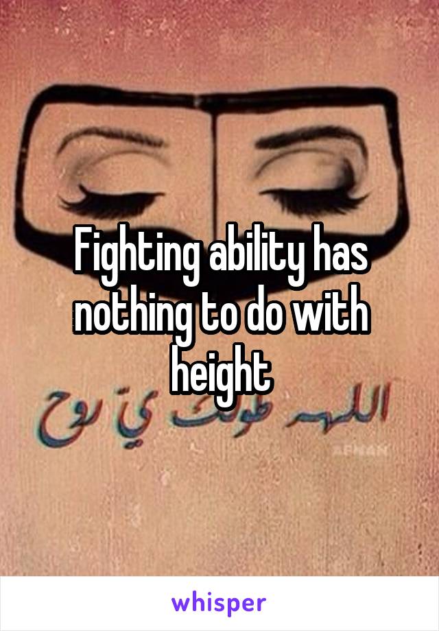 Fighting ability has nothing to do with height